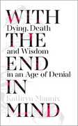 Libro in inglese With the End in Mind: How to Live and Die Well Kathryn Mannix