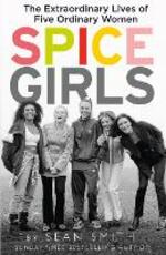 Libro in inglese Spice Girls: The Extraordinary Lives of Five Ordinary Women Sean Smith