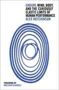 Libro in inglese Endure: Mind, Body and the Curiously Elastic Limits of Human Performance Alex Hutchinson