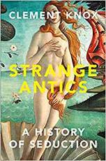 Libro in inglese Strange Antics: A History of Seduction Clement Knox