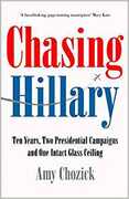 Libro in inglese Chasing Hillary: Ten Years, Two Presidential Campaigns and One Intact Glass Ceiling Amy Chozick