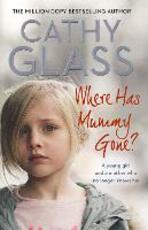 Libro in inglese Where Has Mummy Gone?: A Young Girl and a Mother Who No Longer Knows Her Cathy Glass
