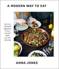 Libro in inglese A Modern Way to Eat: Over 200 Satisfying Vegetarian Recipes That Will Make You Feel Amazing Anna Jones
