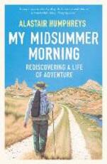 Libro in inglese My Midsummer Morning: Rediscovering a Life of Adventure Alastair Humphreys