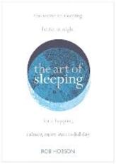 Libro in inglese The Art of Sleeping: The Secret to Sleeping Better at Night for a Happier, Calmer More Successful Day Rob Hobson