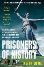 Libro in inglese Prisoners of History: What Monuments to the Second World War Tell Us About Our History and Ourselves Keith Lowe