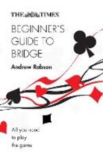 Libro in inglese The Times Beginner's Guide to Bridge: All You Need to Play the Game Andrew Robson The Times Mind Games