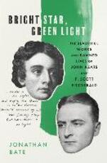 Libro in inglese Bright Star, Green Light: The Beautiful and Damned Lives of John Keats and F. Scott Fitzgerald Jonathan Bate