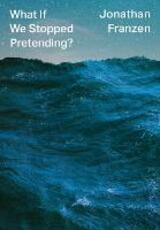 Libro in inglese What If We Stopped Pretending? Jonathan Franzen