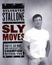 Libro in inglese Sly Moves: My Proven Program to Lose Weight, Build Strength, Gain Will Power, and Live your Dream Sylvester Stallone