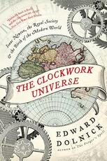 Libro in inglese The Clockwork Universe: Isaac Newton, the Royal Society, and the Birth of the Modern World Edward Dolnick