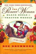 Libro in inglese The Pioneer Woman: Black Heels to Tractor Wheels: A Love Story Ree Drummond