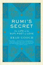 Libro in inglese Rumi's Secret: The Life of the Sufi Poet of Love Brad Gooch
