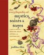 Libro in inglese Encyclopedia of Mystics, Saints & Sages: A Guide to Asking for Protection, Wealth, Happiness, and Everything Else! Judika Illes