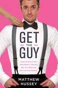 Libro in inglese Get the Guy: Learn Secrets of the Male Mind to Find the Man You Want and the Love You Deserve Matthew Hussey