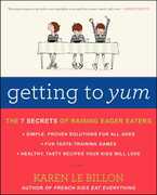 Libro in inglese Getting to Yum: The 7 Secrets of Raising Eager Eaters Karen Le Billon