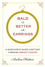 Libro in inglese Bald Is Better with Earrings: A Survivor's Guide to Getting Through Breast Cancer Andrea Hutton