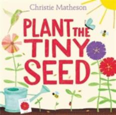 Libro in inglese Plant the Tiny Seed Christie Matheson