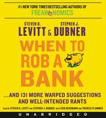 Libro in inglese When to Rob a Bank: ...and 131 More Warped Suggestions and Well-Intended Rants Steven D Levitt Stephen J Dubner
