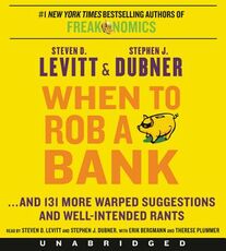 Libro in inglese When to Rob a Bank: ...and 131 More Warped Suggestions and Well-Intended Rants Steven D Levitt Stephen J Dubner