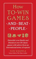 Libro in inglese How to Win Games and Beat People: Demolish Your Family and Friends at Over 30 Classic Games with Advice from an International Array of Experts Tom Whipple