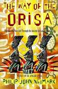 Libro in inglese The Way of the Orisa: Empowering Your Life Through the Ancient African Religion of Ifa Philip John Neimark