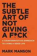 Libro in inglese The Subtle Art of Not Giving a F*ck: A Counterintuitive Approach to Living a Good Life Mark Manson