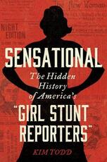 Libro in inglese Sensational: The Hidden History of America's "Girl Stunt Reporters" Kim Todd