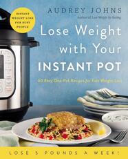 Libro in inglese Lose Weight with Your Instant Pot: 60 Easy One-Pot Recipes for Fast Weight Loss Audrey Johns