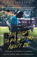 Libro in inglese You Ought To Do a Story About Me: Addiction, an Unlikely Friendship, andthe Endless Quest for Redemption Ted Jackson