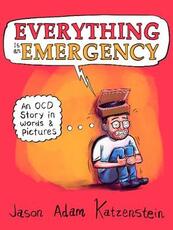 Libro in inglese Everything Is an Emergency: An Ocd Story in Words & Pictures Jason Adam Katzenstein