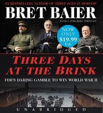 Libro in inglese Three Days at the Brink Low Price CD: Fdr's Daring Gamble to Win World War II Bret Baier Catherine Whitney