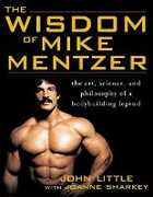 Libro in inglese The Wisdom of Mike Mentzer: The Art, Science and Philosophy of a Bodybuilding Legend John R. Little Joanne Sharkey