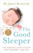 Libro in inglese The Good Sleeper: The Essential Guide to Sleep for Your Baby - and You Janet Kennedy
