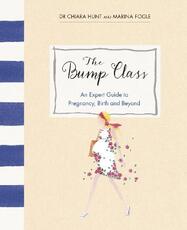 Libro in inglese The Bump Class: An Expert Guide to Pregnancy, Birth and Beyond Marina Fogle Chiara Hunt