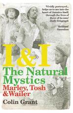 Libro in inglese I & I: The Natural Mystics: Marley, Tosh and Wailer Colin Grant