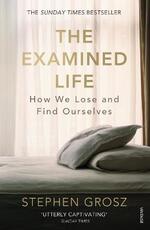 Libro in inglese The Examined Life: How We Lose and Find Ourselves Stephen Grosz