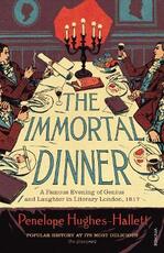 Libro in inglese The Immortal Dinner: A Famous Evening of Genius and Laughter in Literary London, 1817 Penelope Hughes-Hallett