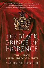 Libro in inglese The Black Prince of Florence: The Spectacular Life and Treacherous World of Alessandro de' Medici Catherine Fletcher