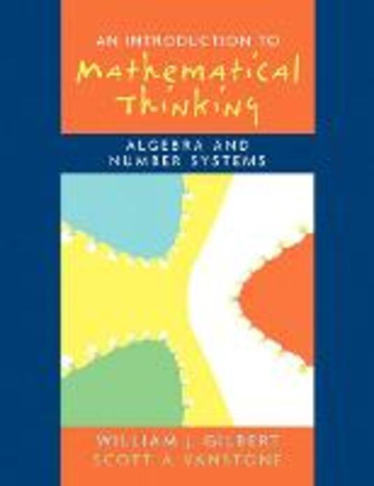 Introduction to Mathematical Thinking Algebra and Number Systems Will Gilbert Scott
