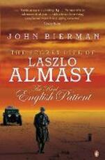 Libro in inglese The Secret Life of Laszlo Almasy: The Real English Patient John Bierman
