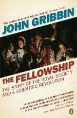 Libro in inglese The Fellowship: The Story of the Royal Society and a Scientific Revolution John Gribbin