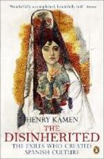 Libro in inglese The Disinherited: The Exiles Who Created Spanish Culture Henry Kamen