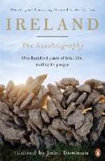 Libro in inglese Ireland: The Autobiography: One Hundred Years of Irish Life, Told by Its People John Bowman