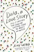 Libro in inglese Data, a Love Story: How I Cracked the Online Dating Code to Meet My Match Amy Webb
