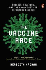 Libro in inglese The Vaccine Race: Science, Politics, and the Human Costs of Defeating Disease Meredith Wadman