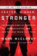 Libro in inglese Faster, Higher, Stronger: The New Science of Creating Superathletes, and How You Can Train Like Them Mark McClusky
