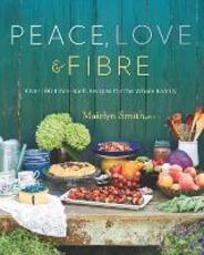 Libro in inglese Peace, Love And Fibre: Over 100 Fibre-Rich Recipes for the Whole Family Mairlyn Smith