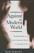 Libro in inglese Against the Modern World: Traditionalism and the Secret Intellectual History of the Twentieth Century Mark Sedgwick
