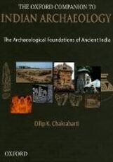 Libro in inglese The Oxford Companion to Indian Archaeology: The Archaeological Foundations of Ancient India Dilip K. Chakrabarti